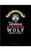 Always Be Yourself Unless You Can Be a Wolf Then Be a Wolf: Cornell Notes Notebook(327 Cornell Notes Notebook)