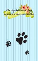 The Day God Made Dogs He Just SAT Down and Smiled: Pocket Gift Notebook for Dog and Puppy Lovers