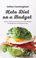 K&#1077;to Di&#1077;t on a Budget: Quick, Simple and Cheap Low-Carb Recipes for Beginners on Ketogeni&#1089; Diet