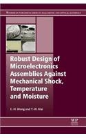 Robust Design of Microelectronics Assemblies Against Mechanical Shock, Temperature and Moisture