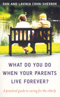 What do you do when your parents live forever? – A practical guide to caring for the elderly