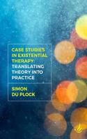 Case Studies in Existential Therapy: Translating Theory Into Practice