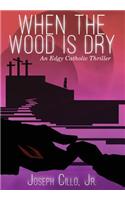 When the Wood Is Dry