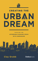 Creating The Urban Dream: Tackling The Affordable Housing Crisis With Compassion