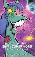 Travels with the Sweet Zombie Horse `To the Blue Planet`
