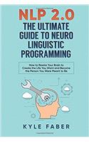 Nlp 2.0 - The Ultimate Guide to Neuro Linguistic Programming