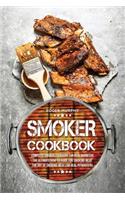 Smoker Cookbook: Complete Smoker Cookbook for Real Barbecue, The Ultimate How-To Guide for Smoking Meat, The Art of Smoking Meat for Real Pitmasters