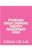 Prediction future computer industry development trend