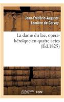 La Dame Du Lac, Opéra-Héroïque En Quatre Actes