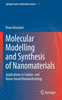 Molecular Modelling and Synthesis of Nanomaterials: Applications in Carbon- And Boron-Based Nanotechnology