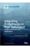 Integrating Ecohydraulics in River Restoration: Advances in Science and Applications