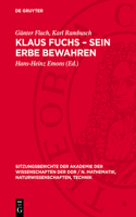 Klaus Fuchs - Sein Erbe Bewahren: [Akademisches Kolloquium Der Klasse Physik Der Akademie Der Wissenschaften Der DDR Zum Gedenken an Akademiemitglied Klaus Fuchs Am 19. Januar 1989] 