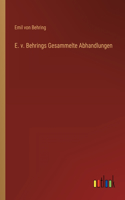 E. v. Behrings Gesammelte Abhandlungen