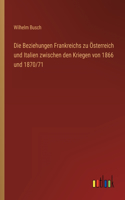 Die Beziehungen Frankreichs zu Österreich und Italien zwischen den Kriegen von 1866 und 1870/71