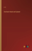 Overland Inland and Upland