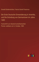 Erste Deutsche Einwanderung in Amerika, und Die Gründung von Germantown im Jahre 1683