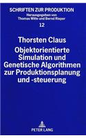 Objektorientierte Simulation und Genetische Algorithmen zur Produktionsplanung und -steuerung