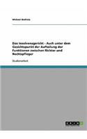 Das Insolvenzgericht - Auch unter dem Gesichtspunkt der Aufteilung der Funktionen zwischen Richter und Rechtspfleger: (German)