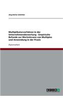 Multiplikatorverfahren in der Unternehmensbewertung. Empirische Befunde zur Wertrelevanz von Multiples und Anwendung in der Praxis: (German)