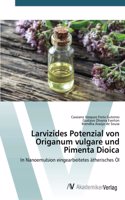 Larvizides Potenzial von Origanum vulgare und Pimenta Dioica