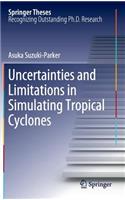 Uncertainties and Limitations in Simulating Tropical Cyclones