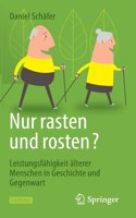 Nur Rasten Und Rosten?