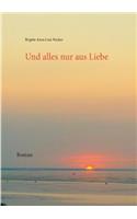 Und alles nur aus Liebe
