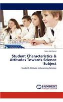 Student Characteristics & Attitudes Towards Science Subject