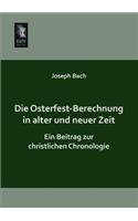 Die Osterfest-Berechnung in Alter Und Neuer Zeit: (German)