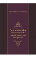 Dental Medicine a Manual of Dental Materia Medica and Therapeutics