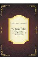 The Gospel history being a complete connected account of the life of our Lord