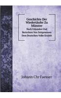 Geschichte Der Wiedertäufer Zu Münster Nach Urkunden Und Berirchten Von Zeitgenossen Dem Deutschen Volke Erzählt
