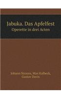 Jabuka. Das Apfelfest Operette in Drei Acten