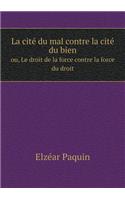 La Cité Du Mal Contre La Cité Du Bien Ou, Le Droit de la Force Contre La Force Du Droit