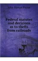 Federal statutes and decisions as to thefts from railroads
