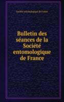 Bulletin des seances de la Societe entomologique de France