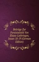 Beitrage Zur Forststatistik Von Elsass-Lothringen, Issues 18-19 (German Edition)