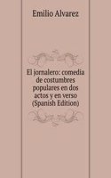 El jornalero: comedia de costumbres populares en dos actos y en verso (Spanish Edition)
