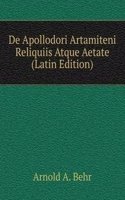 De Apollodori Artamiteni Reliquiis Atque Aetate (Latin Edition)