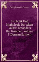 Symbolik Und Mythologie Der Alten Volker: Besonders Der Griechen, Volume 3 (German Edition)
