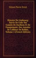 Histoire Du Limbourg: Suivie De Celle Des Comtes De Daelhem Et De Fauquemont, Des Annales De L'abbaye De Rolduc, Volume 2 (French Edition)