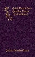 Quinti Horatii Flacci Epistolas, Volume 1 (Latin Edition)