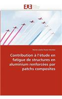 Contribution � l''�tude En Fatigue de Structures En Aluminium Renforc�es Par Patchs Composites