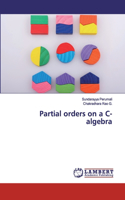 Partial orders on a C-algebra
