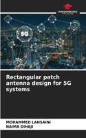 Rectangular patch antenna design for 5G systems