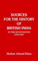 Sources For The History of British India : In the Seventeenth Century