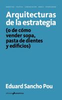 ARQUITECTURAS DE LA ESTRATEGIA: (o de como vender sopa, pasta de dientes y edificios)