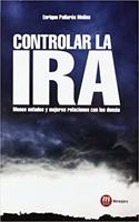 Controlar la ira: Menos enfados y mejores relaciones con los demas