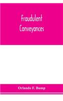 Fraudulent conveyances; a treatise upon conveyances made by debtors to defraud creditors, containing references to all the cases both English and American