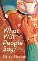 W HAT WILL PEOPLE SAY? A NOVEL